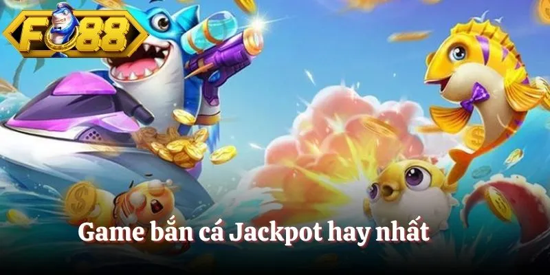 Game bắn cá Jackpot hay nhất Game bắn cá Jackpot hay nhất