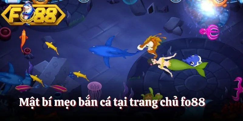 Mật bí mẹo bắn cá tại trang chủ fo88 ban ca tai trang chu fo88 Mật bí mẹo bắn cá tại trang chủ fo88