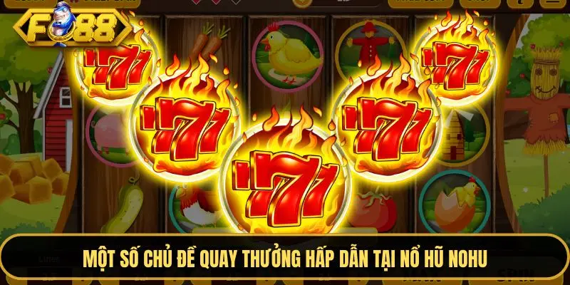 Nổ hũ nohu mang đến nhiều chủ đề cá cược hấp dẫn Nổ hũ nohu mang đến nhiều chủ đề cá cược hấp dẫn