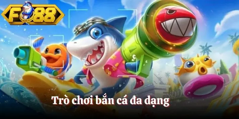 Trò chơi bắn cá đa dạng Trò chơi bắn cá đa dạng